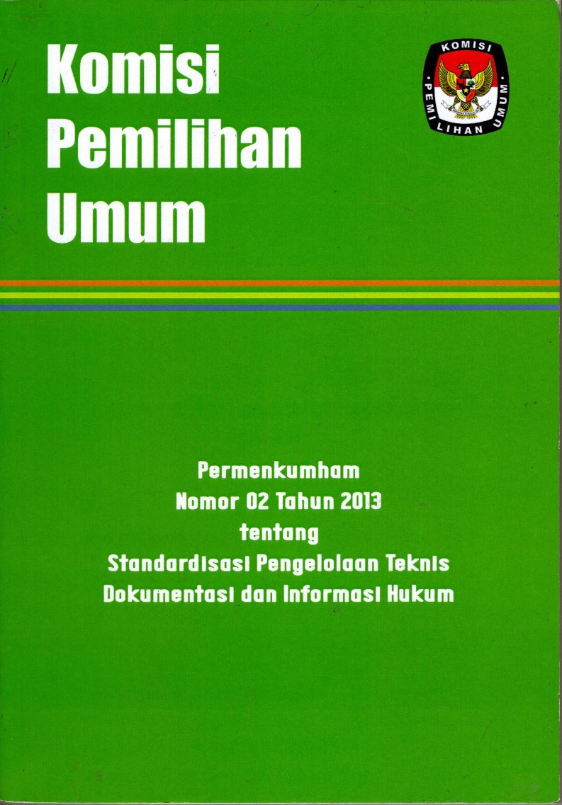 Komisi pemilihan umum permenkumham nomor 02 tahun 2013 tentang standardisasi pengeloaan teknis dokumentasi dan informasi hukum 